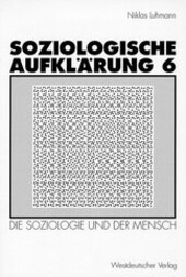 Soziologische Aufklärung. 6, Soziologie und der Mensch
