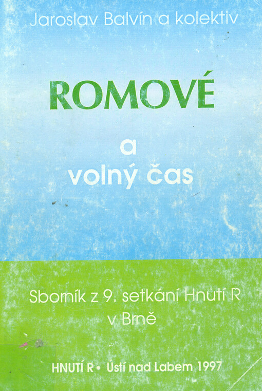 Romové a volný čas : sborník z 9. setkání Hnutí R v Brně 17.-18. října 1997