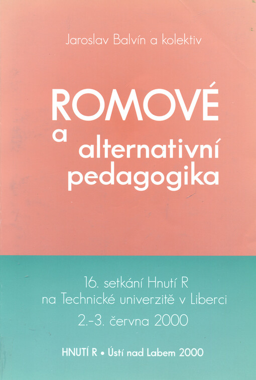 Romové a alternativní pedagogika : 16. setkání Hnutí R na Technické univerzitě v Liberci 2.-3. června 2000