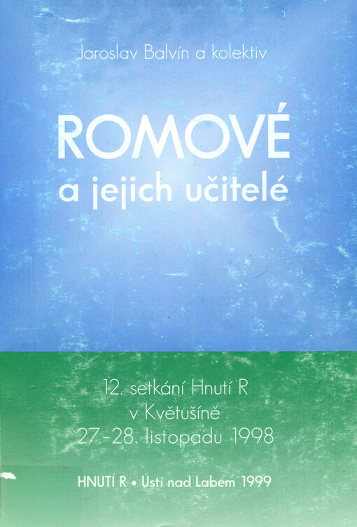 Romové a jejich učitelé : 12. setkání Hnutí R v Květušíně 27.-28. listopadu 1998