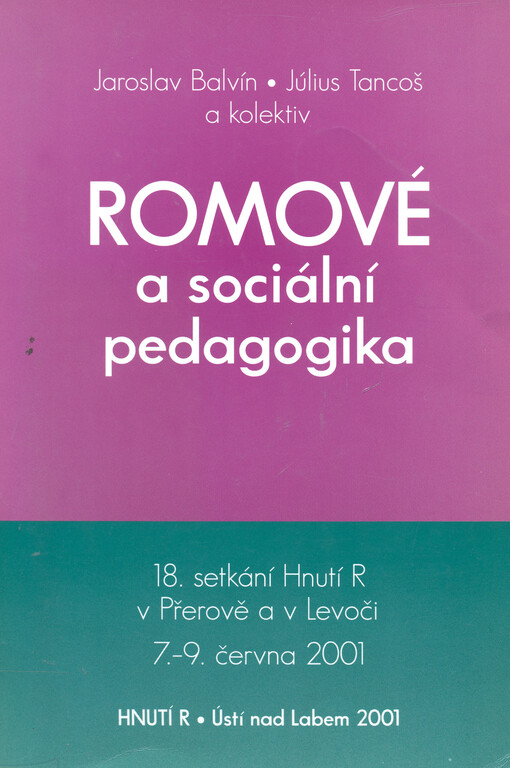 Romové a sociální pedagogika : 18. setkání Hnutí R v Přerově a v Levoči, 7.-9. června 2001