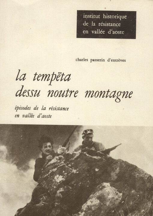 La tempëta dessu noutre montagne :épisodes de la Résistance en Vallée d'Aoste