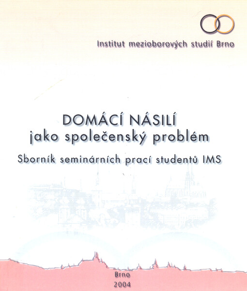 Domácí násilí jako společenský problém :sborník seminárních prací studentů IMS