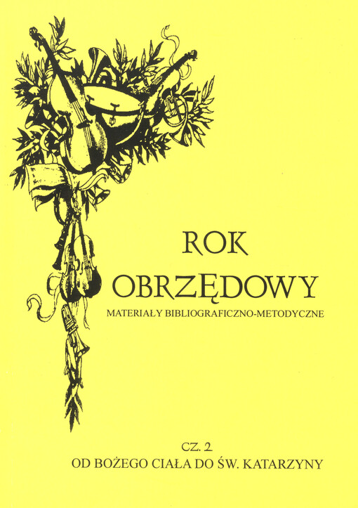 Rok obrzędowy :materiały bibliograficzno - metodyczne.Cz. 2,Od bożega ciała do sw. Katarzyny