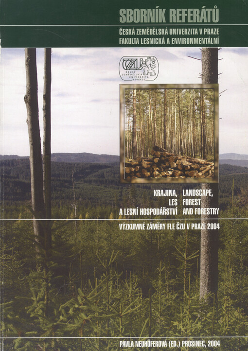 Krajina, les a lesní hospodářství =: Landscape, forest and forestry : výzkumné záměry FLE ČZU v Praze 2004 : sborník referátů