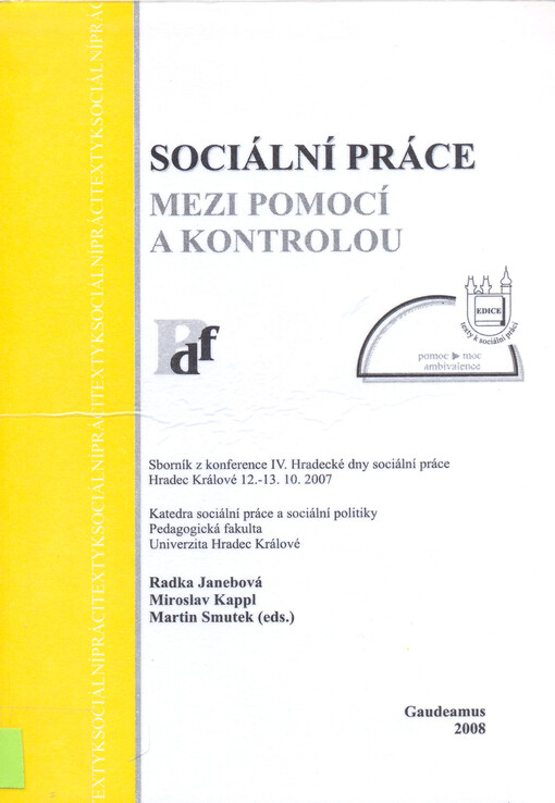 Sociální práce mezi pomocí a kontrolou : sborník z konference IV. Hradecké dny sociální práce : Hradec Králové 12.-13.10.2007