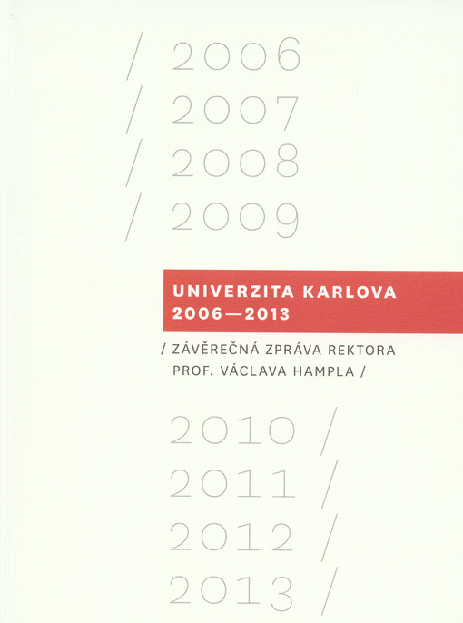 Univerzita Karlova 2006-2013 :závěrečná zpráva rektora prof. Václava Hampla