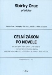 Celní zákon po novele : aktuální úplné znění zákona č. 13/1993 Sb. s vyznačenými změnami a doplňky vyplývajícími ze zákona č.1/2002 Sb. a ze zákona č. 309/2002 Sb. : [stav k 15.9.2002]