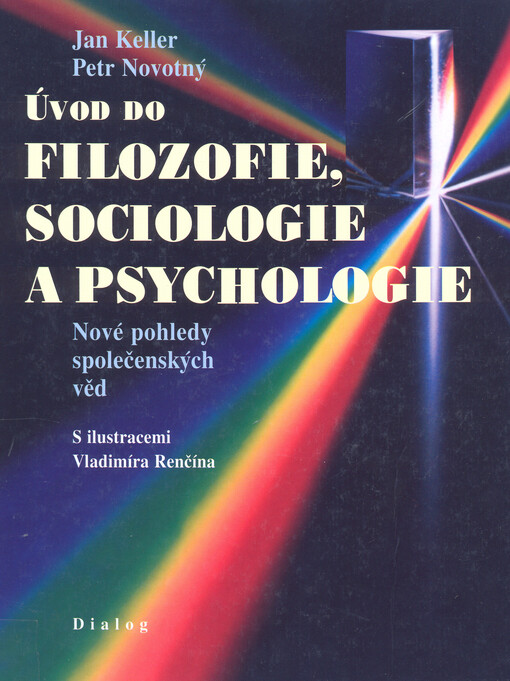 Úvod do filozofie, sociologie a psychologie: nové pohledy společenských věd : učebnice pro studenty gymnázií a zájemce o vysokoškolské humanitní vzdělávání