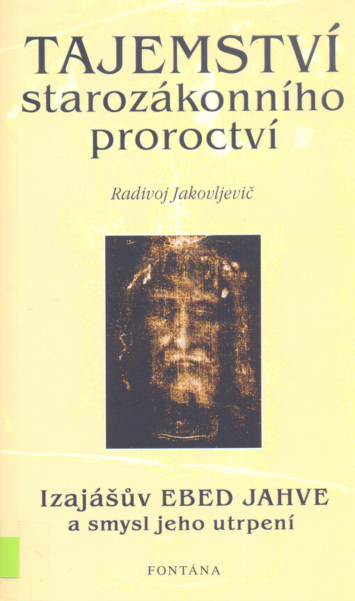 Tajemství starozákonního proroctví: [Izajášův Ebed Jahve a smysl jeho utrpení]