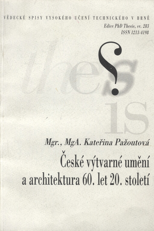 České výtvarné umění a architektura 60. let 20. století = Czech fine art and architecture of the 1960's : zkrácená verze Ph.D. Thesis