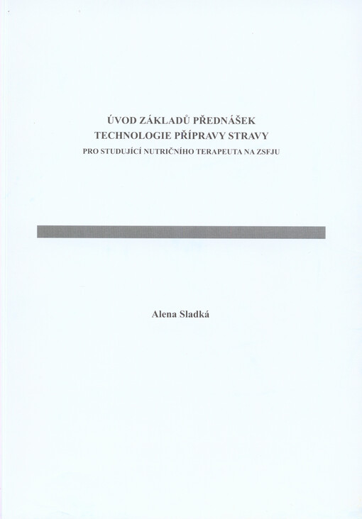 Úvod základů přednášek technologie přípravy stravy :pro studující nutričního terapeuta na ZSFJU