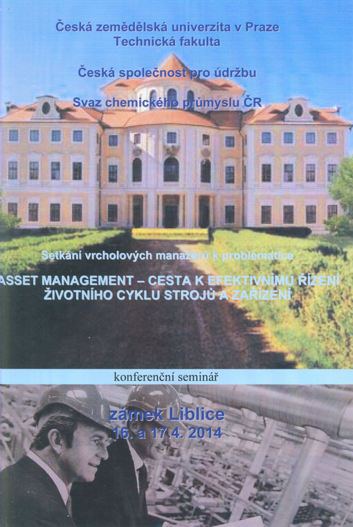 Asset management - cesta k efektivnímu řízení životního cyklu strojů a zařízení :setkání vrcholových manažerů k problematice : konferenční seminář : zámek Liblice 16. a 17.4.2014