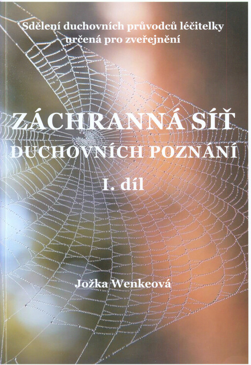 Záchranná síť duchovních poznání.I. díl,Sdělení duchovních průvodců léčitelky určená pro zveřejnění