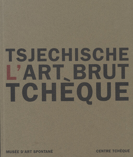 Tsjechische L'Art Brut Tchèque : [14.5.-11.6. 2004 Musée D'Art Spontané, 17.5.-11.6. 2004 Centre Tchèque]   