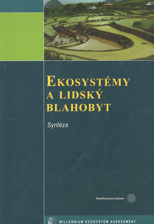 Ekosystémy a lidský blahobyt: syntéza : zpráva Hodnocení ekosystémů k miléniu