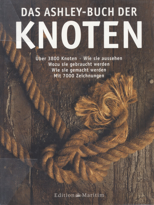 Das Ashley-Buch der Knoten :über 3800 Knoten, wie sie aussehen, wozu sie gebraucht werden, wie sie gemacht werden