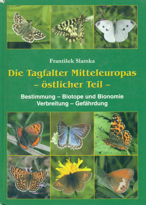 Die Tagfalter Mitteleuropas - östlicher Teil : Bestimmung, Biotope und Bionomie, Verbreitung, Gefährdung   