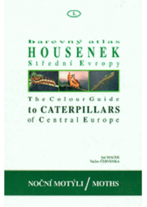 The Colour guide to caterpillars of Central Europe. Moths I = Barevný atlas housenek Střední Evropy. Noční motýli I