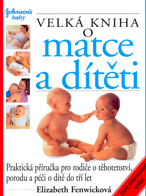 Velká kniha o matce a dítěti :[praktická příručka pro rodiče o těhotenství, porodu a péči o dítě do tří let], 11. přeprac. vyd.