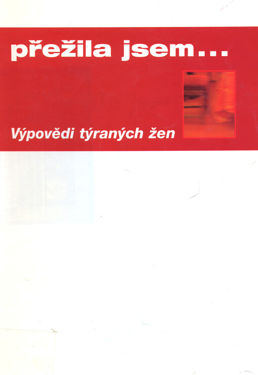 Přežila jsem-- : výpovědi týraných žen   