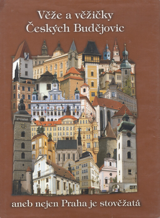 Věže a věžičky Českých Budějovic, aneb, Nejen Praha je stověžatá