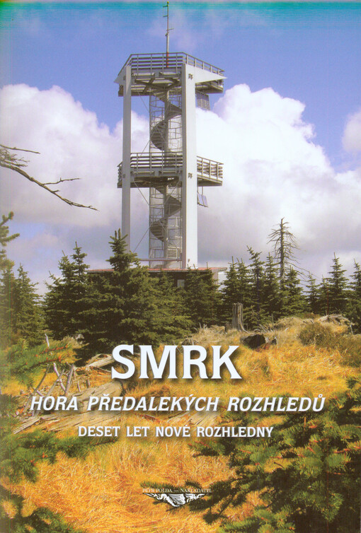 Smrk: hora předalekých rozhledů : deset let nové rozhledny