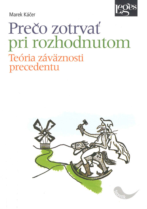 Prečo zotrvať pri rozhodnutom :teória záväznosti precedentu