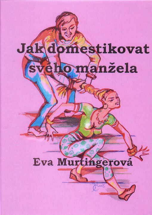 Jak domestikovat svého manžela : (humoristický román pro ženy - potažmo i pro muže)