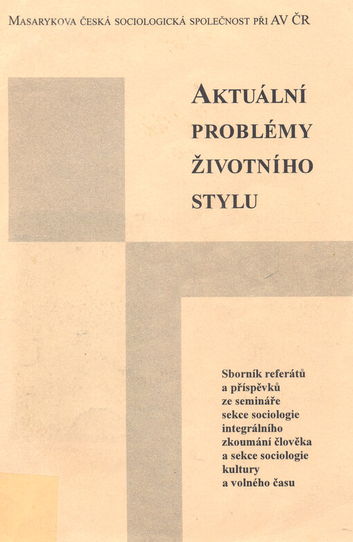 Aktuální problémy životního stylu: sborník referátů a příspěvků ze semináře sekce Sociologie integrálního zkoumání člověka a sekce Sociologie kultury a volného času : Praha 6.10.2005