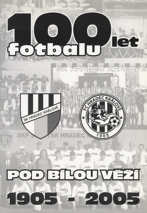 100 let fotbalu pod Bílou věží : [1905-2005]