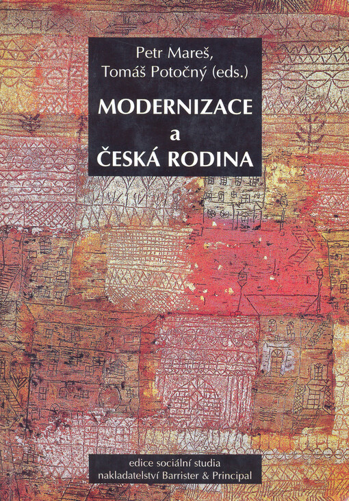 Modernizace a česká rodina =: Modernization and the Czech family : sborník prezentací na sympoziu pořádaném ve dnech 15.-17. října 2003 Fakultou sociálních studií Masarykovy univerzity v Brně