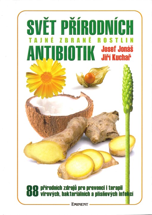 Svět přírodních antibiotik : tajné zbraně rostlin : 88 přírodních zdrojů pro zdravý imunitní systém a prevenci i terapii virových, bakteriálních a plísňových infekcí