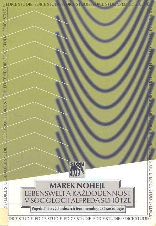 Lebenswelt a každodennost v sociologii Alfreda Schütze: pojednání o východiscích fenomenologické sociologie
