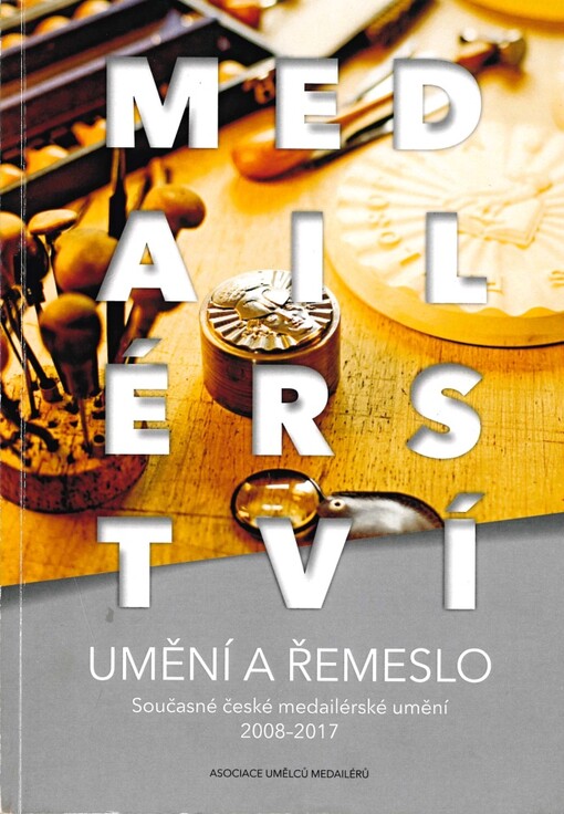 Současné české medailérské umění 1997-2007 : rozmanitost materiálů, technik, forem a významů : Národní muzeum v Praze, 6. února - 30. března 2008