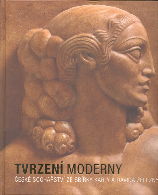 Tvrzení moderny :české sochařství ze sbírky Karly a Davida Železných : [Alšova jihočeská galerie v Hluboké nad Vltavou 3. května - 28. září 2014]
