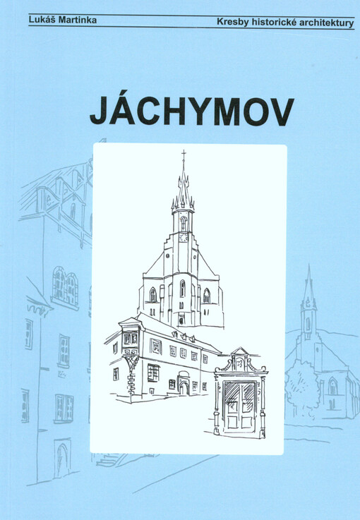 Jáchymov : Mariánská, Nové Město, Suchá, Popov : [kresby historické architektury z prosince 2013]   