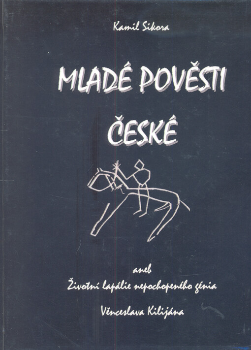 Mladé pověsti České, aneb, Životní lapálie nepochopeného génia Věnceslava Kilijána