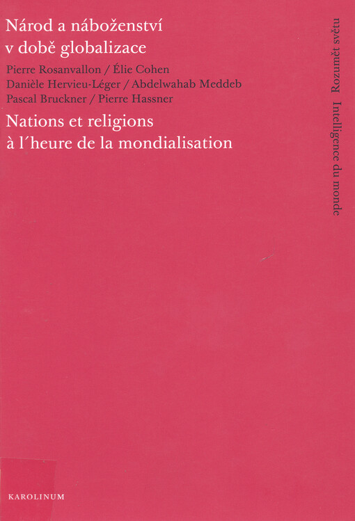 Národ a náboženství v době globalizace: přednášky pronesené ve Francouzském institutu v Praze v roce 2007 v rámci cyklu Rozumět světu = Nations et religions à l'heure de la mondialisation : conférences présentées à l'Institut français de Prague en 2007 dans le cadre du cycle Intelligence du monde