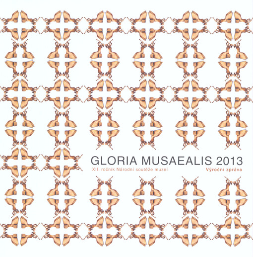 Gloria musaealis ... : ... ročník Národní soutěže muzeí ... : výroční zpráva