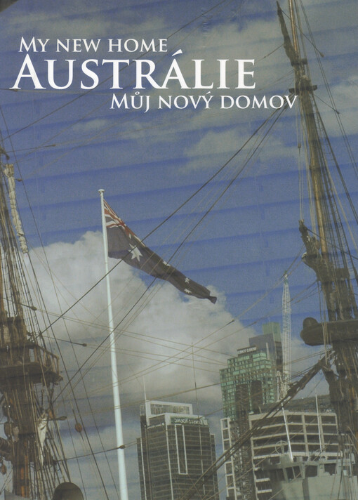 Austrálie: můj nový domov = my new home