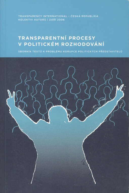 Transparentní procesy v politickém rozhodování : sborník textů k problému korupce politických představitelů