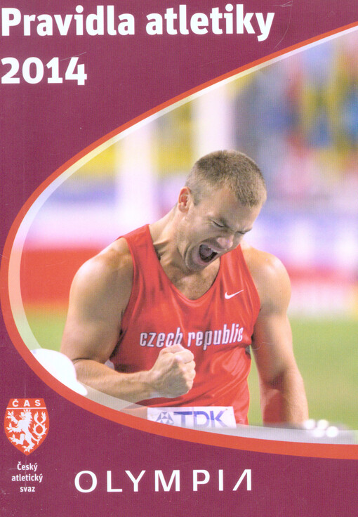 Pravidla atletiky 2014 :pravidla IAAF ve znění příručky Competition Rules 2014-2015 doplněná o ustanovení, platná pouze pro soutěže na území České republiky