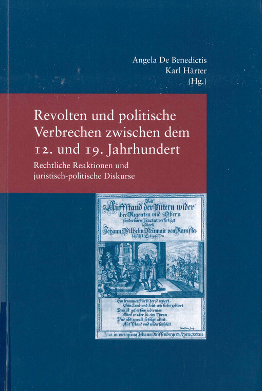Revolten und politische Verbrechen zwischen dem 12. und 19. Jahrhundert : rechtliche Reaktionen und juristisch-politische Diskurse