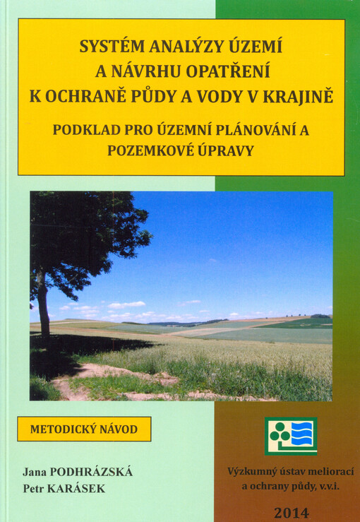 Systém analýzy území a návrhu opatření k ochraně půdy a vody v krajině :podklad pro územní plánování a pozemkové úpravy : [metodický návod]