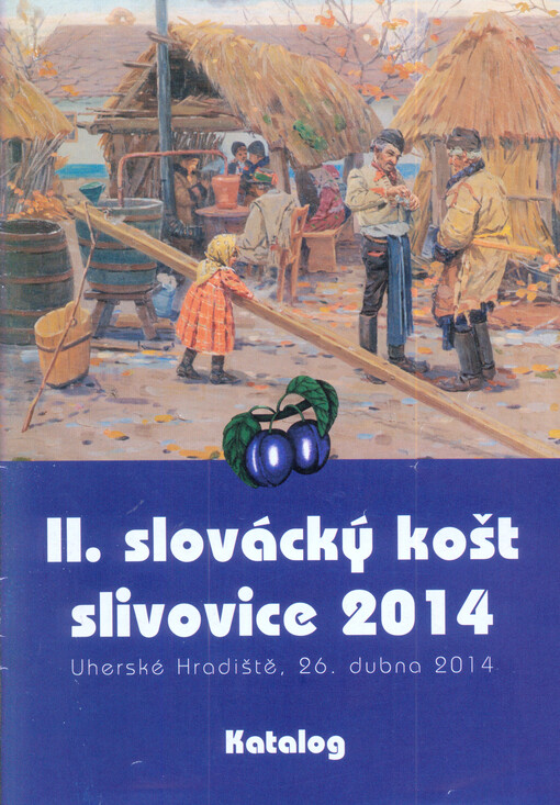 II. slovácký košt slivovice 2014 :Uherské Hradiště, 26. dubna 2014 : katalog