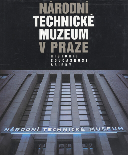Národní technické muzeum v Praze : historie, současnost, sbírky.