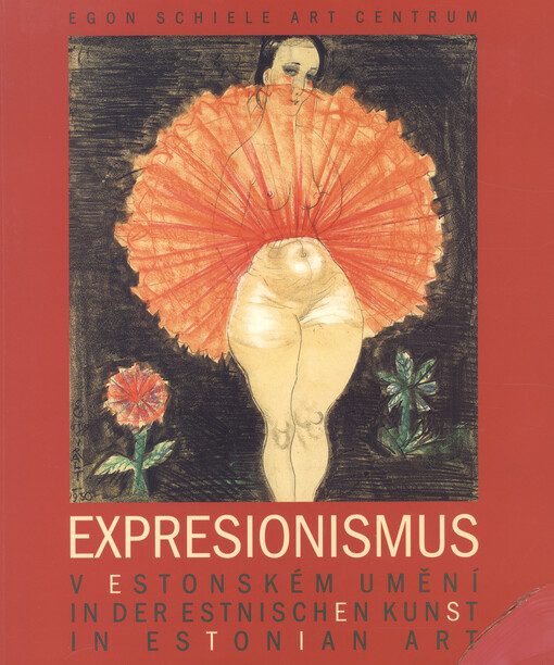 Expresionismus : v estonském umění = in der estnischen Kunst = in Estonian art : [1.5.-5.11.2005 Egon Schiele Art Centrum