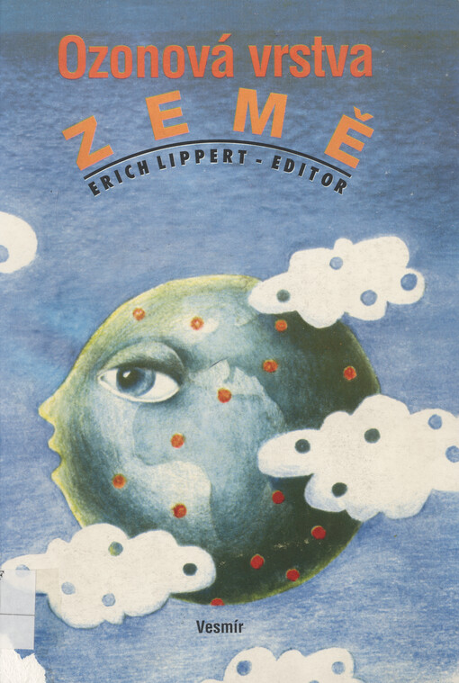 Ozonová vrstva Země : vznik, funkce, poškozování a jeho důsledky, možnosti nápravy