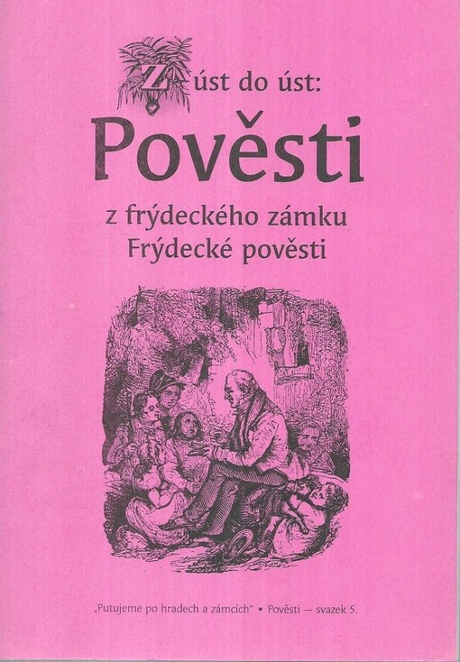 Z úst do úst: pověsti a též trochu pravdy ode zámku frýdeckého : [Frýdecké pověsti]